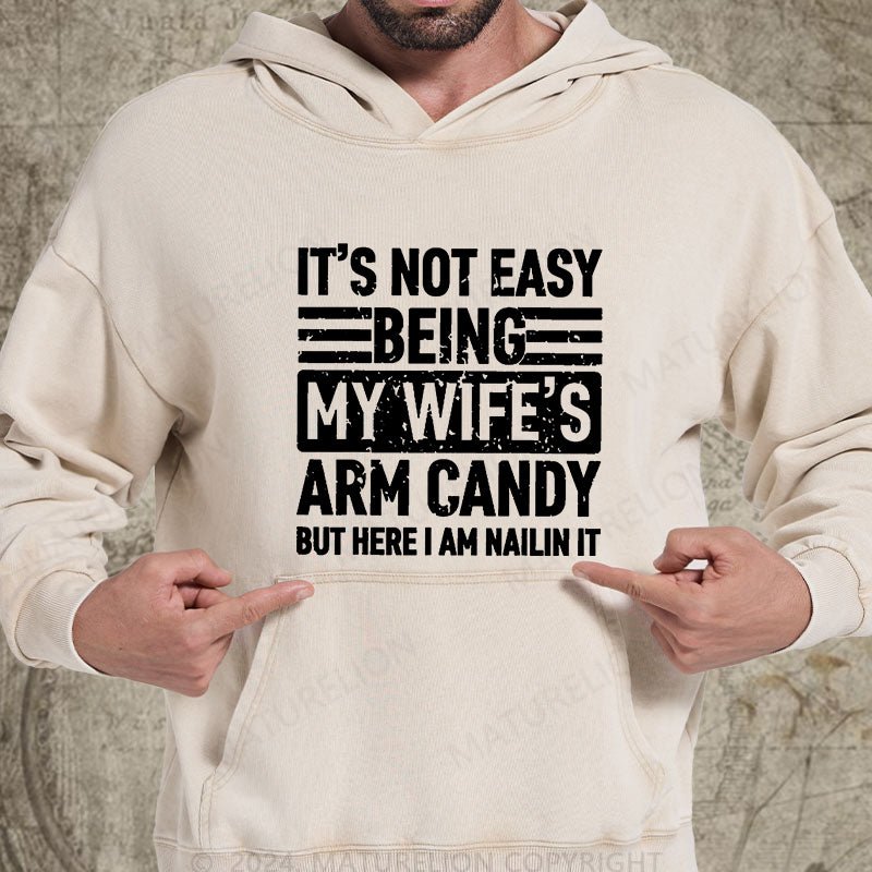 Maturelion It's Not Easy Being My Wife's Arm Candy But Here I'm Nailing It DTG Printing Washed Custom Hoodie
