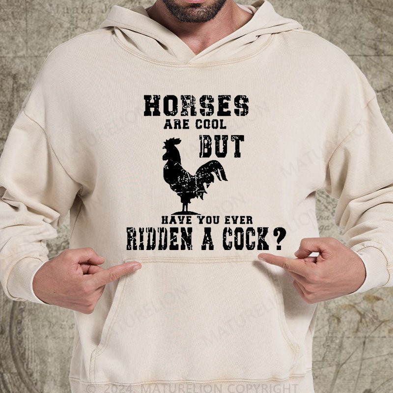 Maturelion Horses Are Cool But Have You Ever Ridden A Cock DTG Printing Washed Custom Hoodie