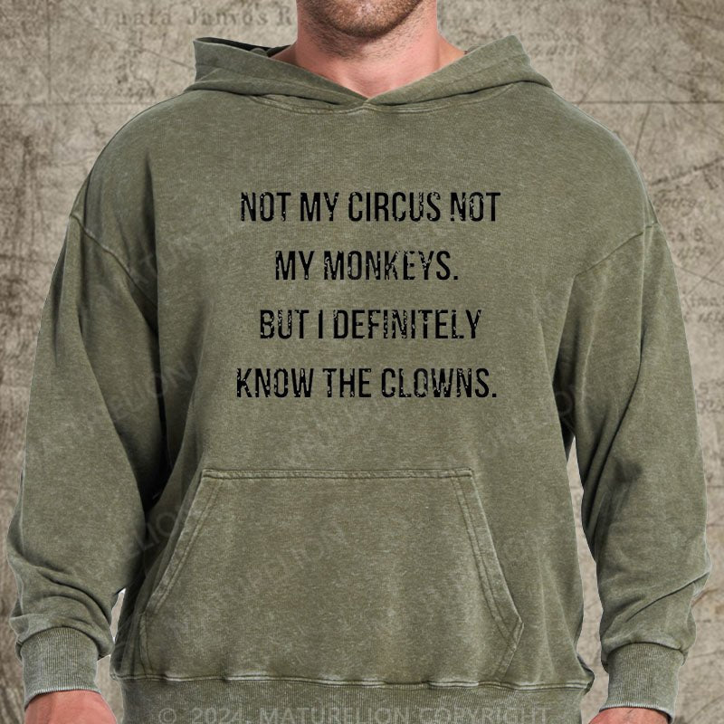 Maturelion Not My Circus Not My Monkeys But I Definitely Know The Clowns DTG Printing Washed Custom Hoodie