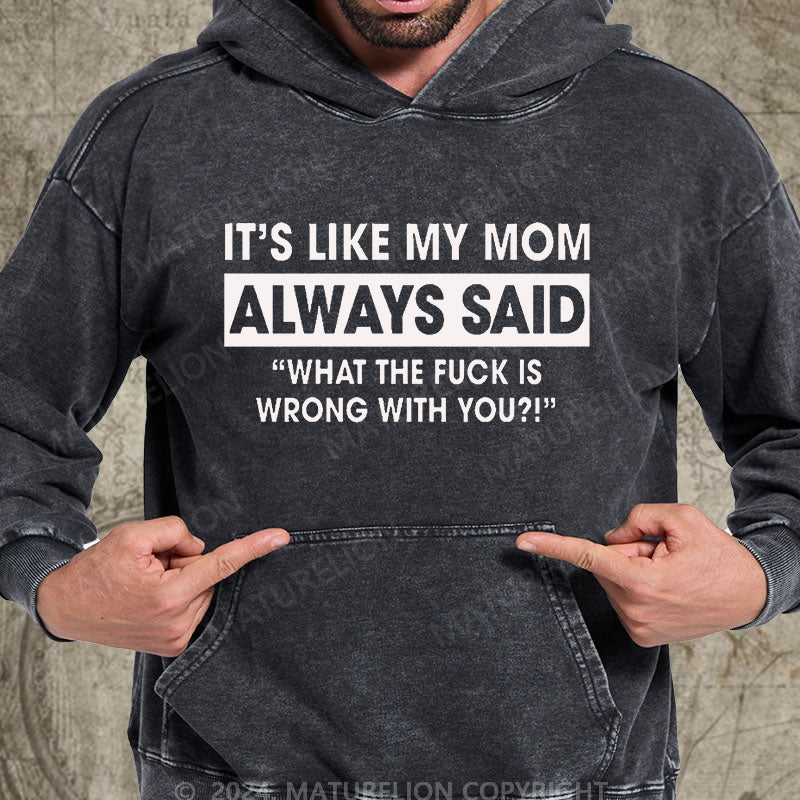 Maturelion It's Like My Mom Always Said Funny Family DTG Printing Washed Custom Hoodie