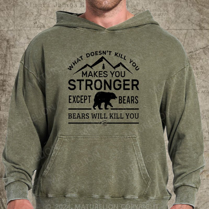 Maturelion What Doesn't Kill You Makes You Stronger Except Bears Bears Will Kill You Funny DTG Printing Washed Hoodie