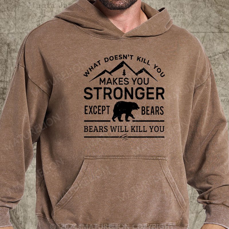 Maturelion What Doesn't Kill You Makes You Stronger Except Bears Bears Will Kill You Funny DTG Printing Washed Hoodie