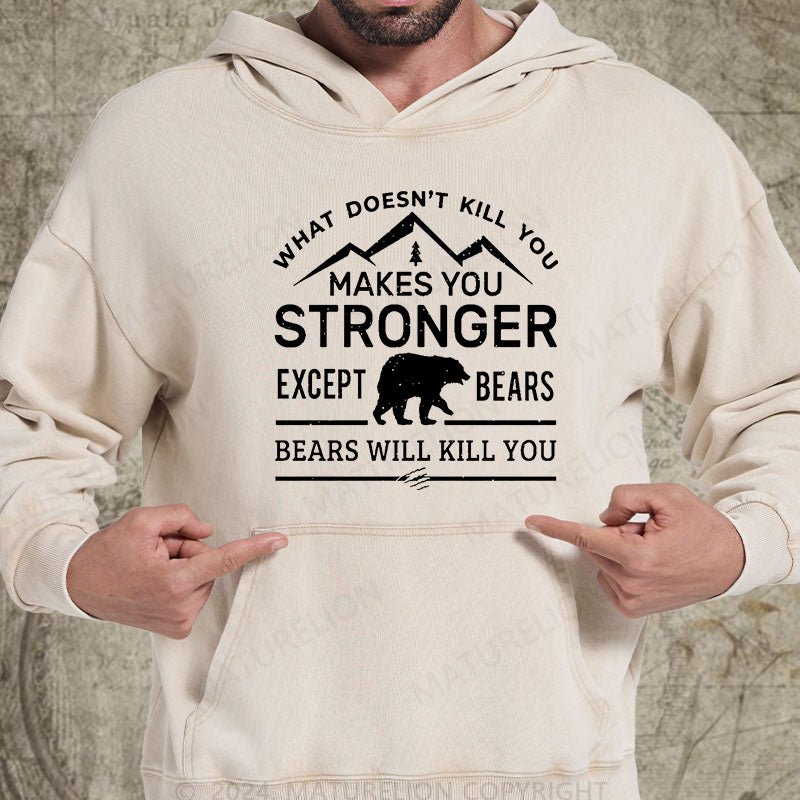 Maturelion What Doesn't Kill You Makes You Stronger Except Bears Bears Will Kill You Funny DTG Printing Washed Hoodie