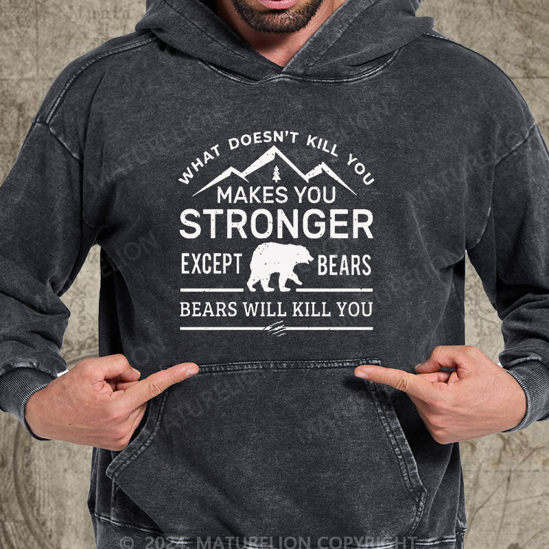 Maturelion What Doesn't Kill You Makes You Stronger Except Bears Bears Will Kill You Funny DTG Printing Washed Hoodie