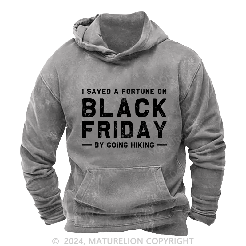Maturelion Men's Hoodie I Saved A Fortune On Black Friday By Going Hiking DTG Printing Washed Hoodie