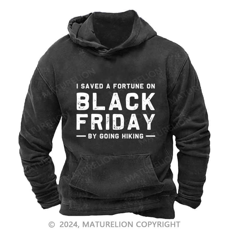 Maturelion Men's Hoodie I Saved A Fortune On Black Friday By Going Hiking DTG Printing Washed Hoodie