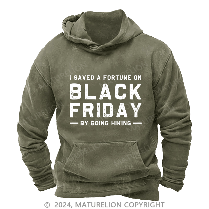 Maturelion Men's Hoodie I Saved A Fortune On Black Friday By Going Hiking DTG Printing Washed Hoodie