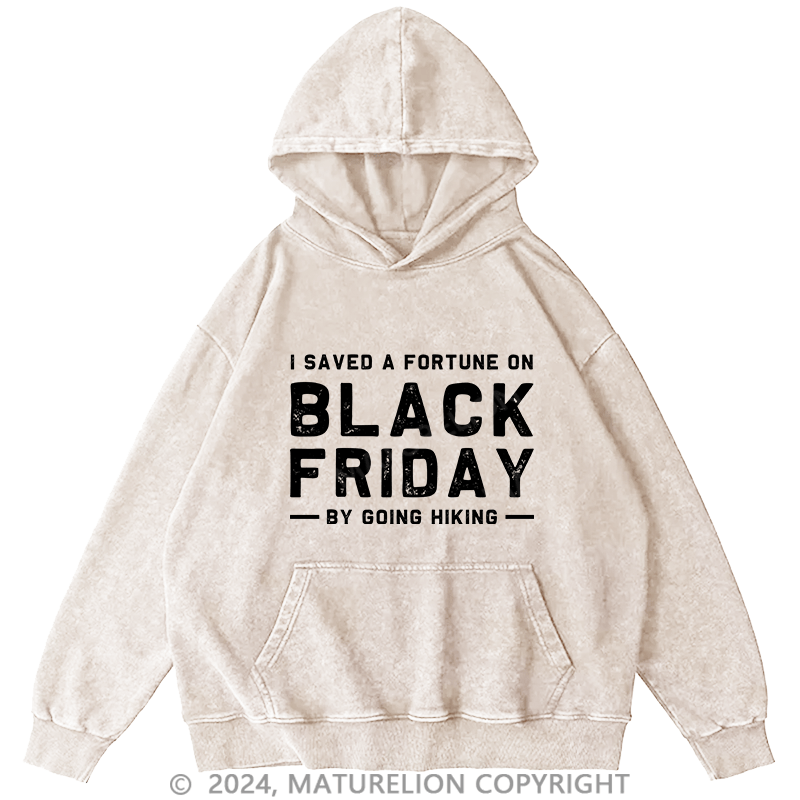 Maturelion Men's Hoodie I Saved A Fortune On Black Friday By Going Hiking DTG Printing Washed Hoodie