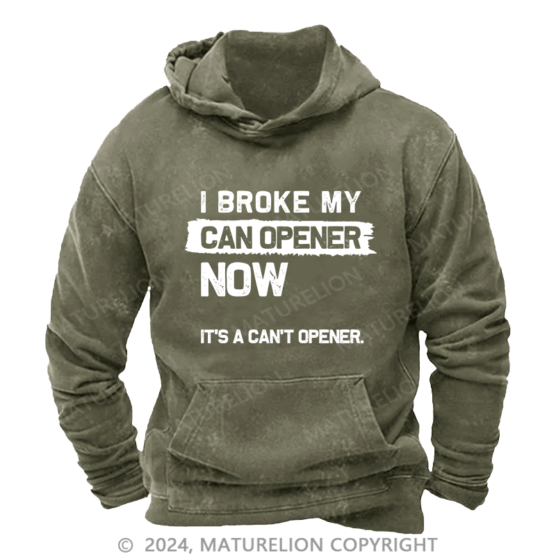 Maturelion Men's Hoodie I Broke My Can Opener Now DTG Printing Washed Hoodie