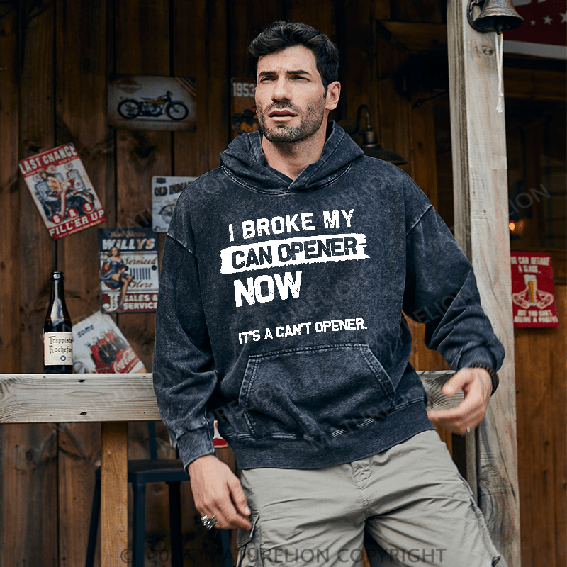 Maturelion Men's Hoodie I Broke My Can Opener Now DTG Printing Washed Hoodie