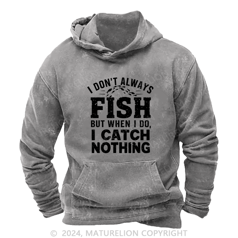Maturelion Men's Hoodie I Don'T Always Fish DTG Printing Washed Hoodie