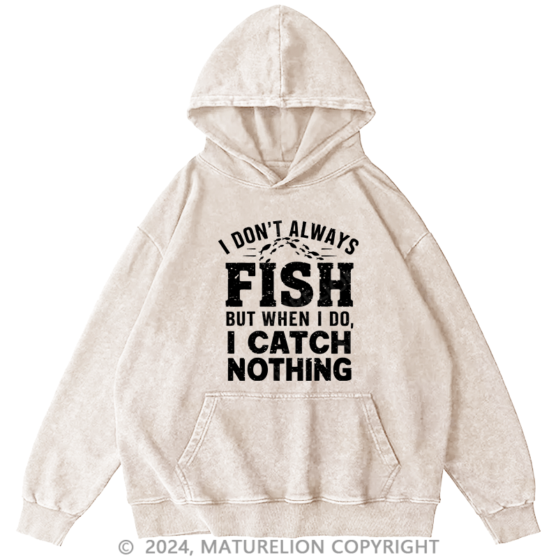 Maturelion Men's Hoodie I Don'T Always Fish DTG Printing Washed Hoodie