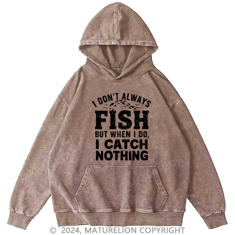 Maturelion Men's Hoodie I Don'T Always Fish DTG Printing Washed Hoodie