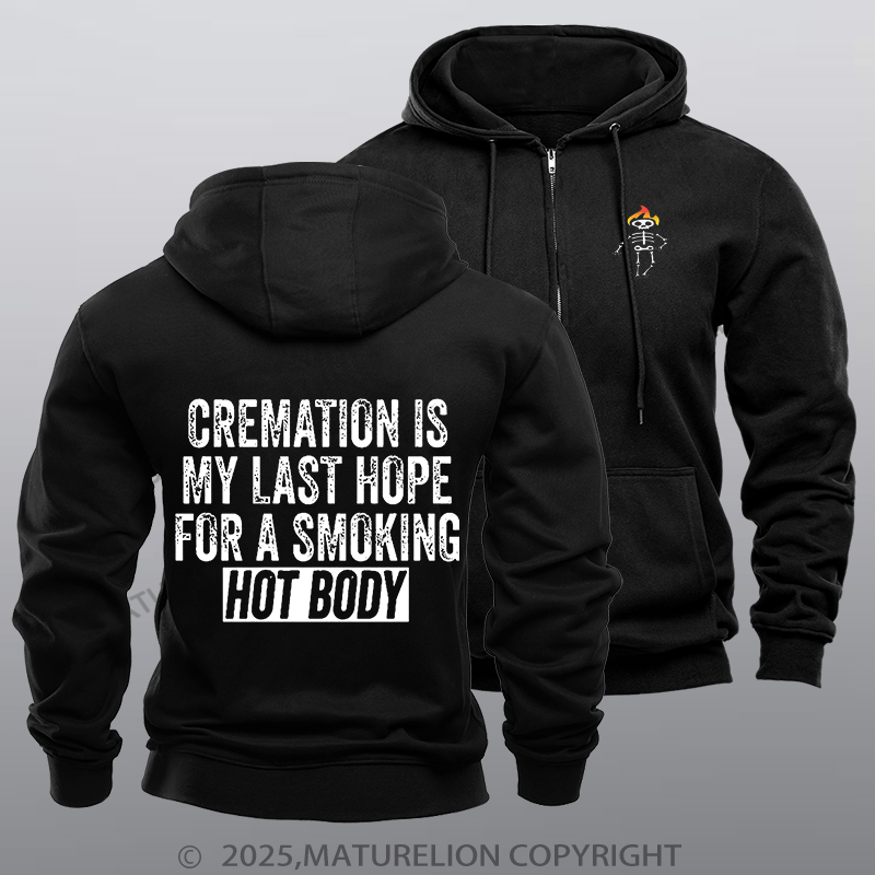 Maturelion Men's Hoodie Cremation Is My Last Hope For A Smoking Hot Body Zipper Hoodie