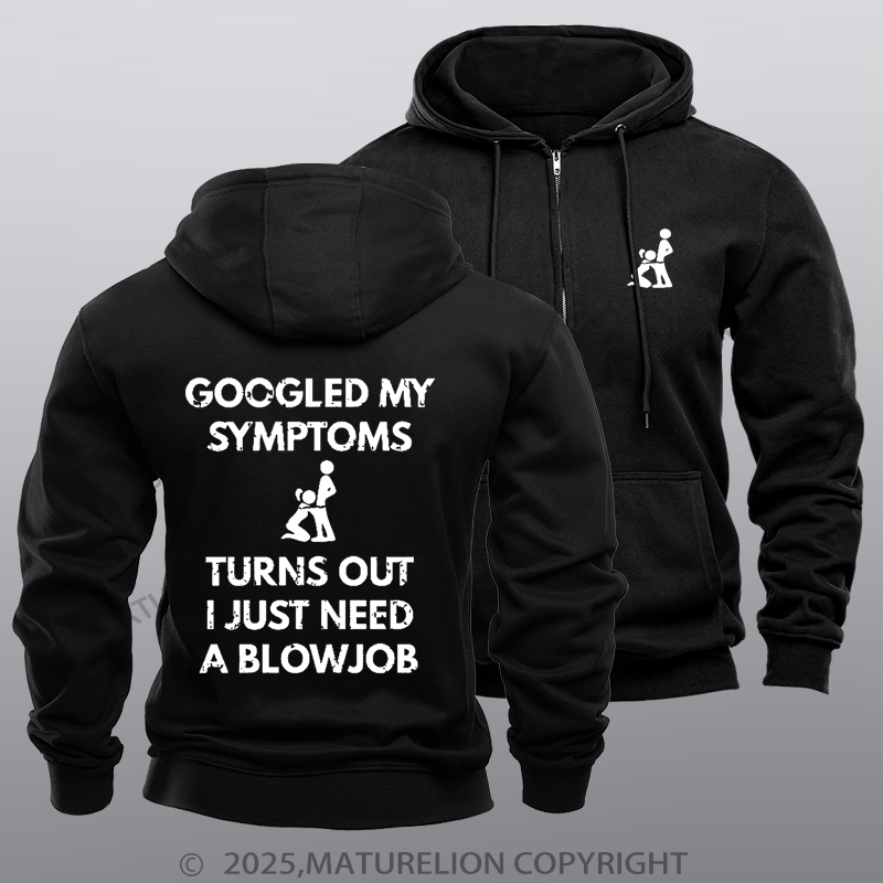 Maturelion Men's Hoodie Googled My Symptoms Turns Out I Just Need A Blowjob Zipper Hoodie