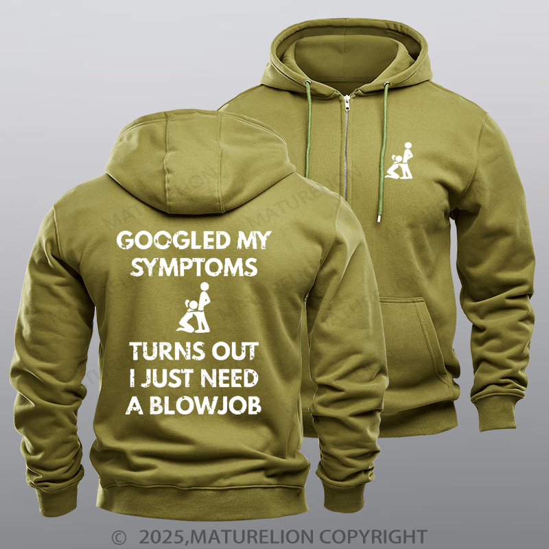 Maturelion Men's Hoodie Googled My Symptoms Turns Out I Just Need A Blowjob Zipper Hoodie
