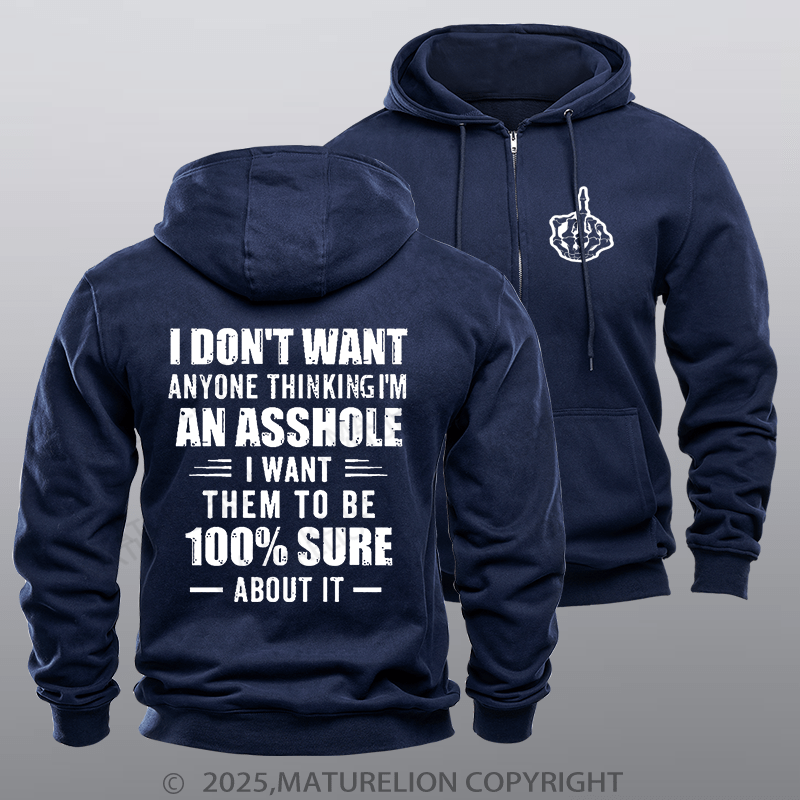 Maturelion Men's Hoodie I Don't Want Anyone Thinking I'm An Asshole I Want Them To Be 100% Sure About It Zipper Hoodie