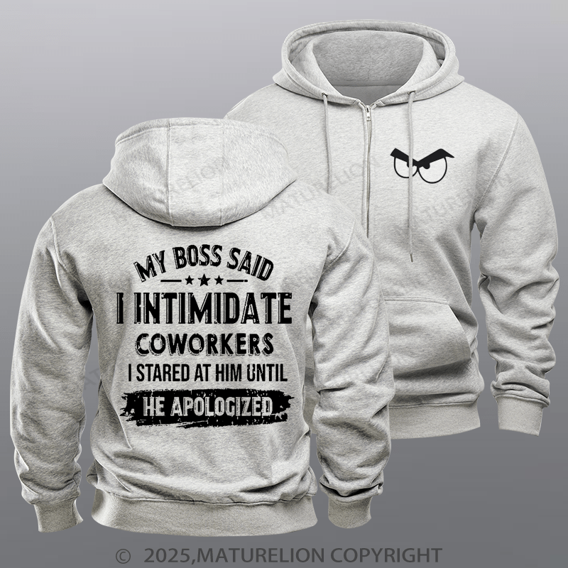 Maturelion Men's Hoodie My Boss Said I Intimidate Coworkers I Stared At Him Until He Apologized Zipper Hoodie