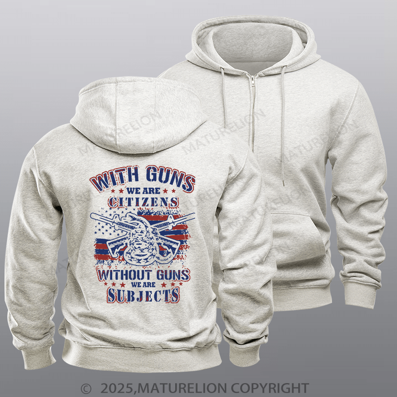 Maturelion Men's Hoodie With Guns We Are Citizens, Without Guns We Are Subjects Zipper Hoodie