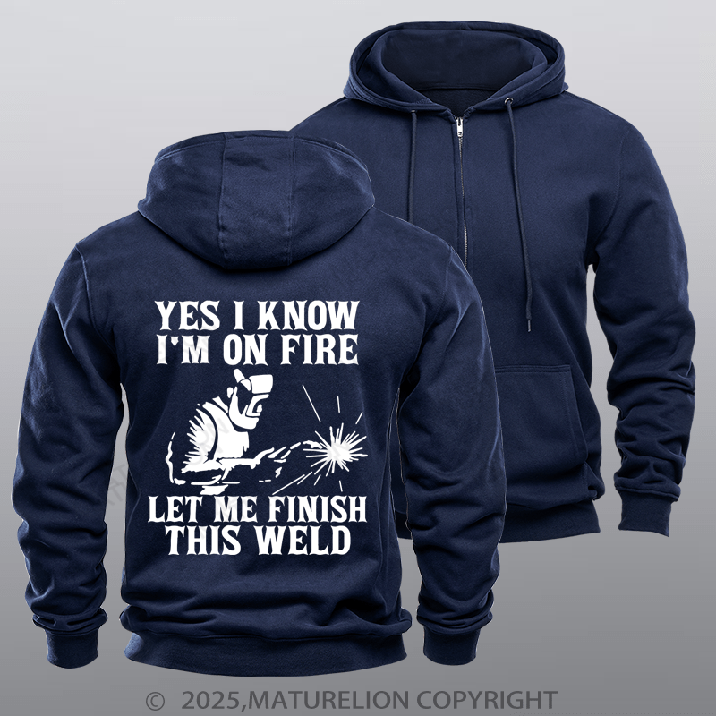 Maturelion Men's Hoodie Yes I Know I'm On Fire Let Me Finish This Weld Zipper Hoodie