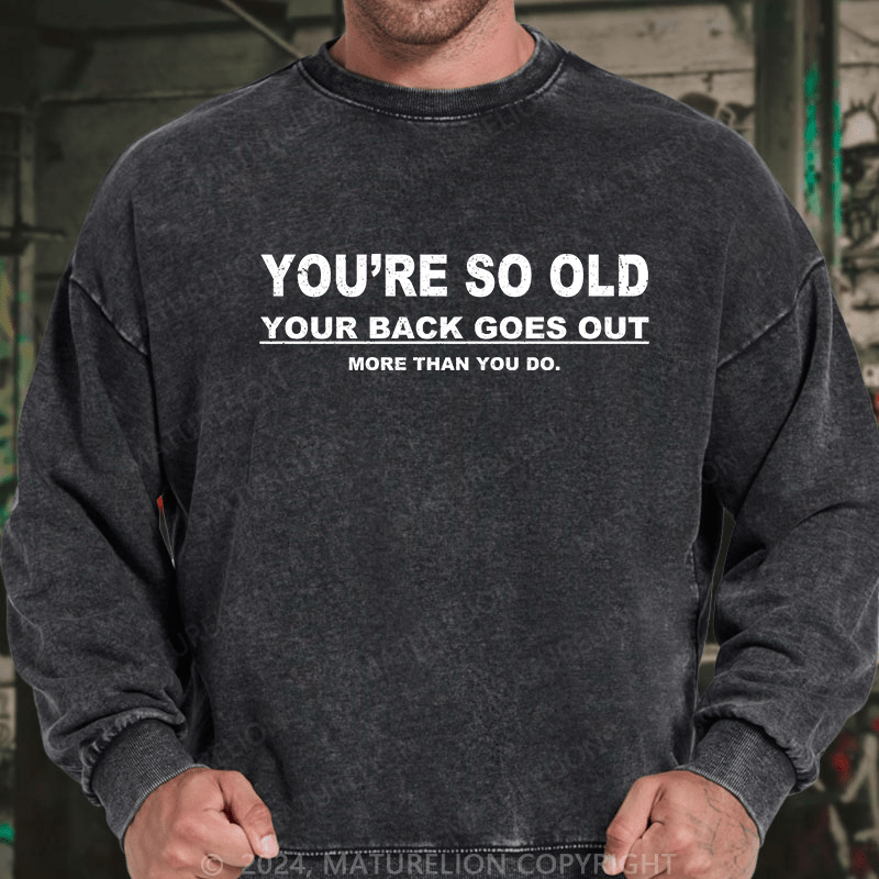 Maturelion Men's Sweatshirt You're So Old Your Back Goes Out Custom Washed Sweatshirt