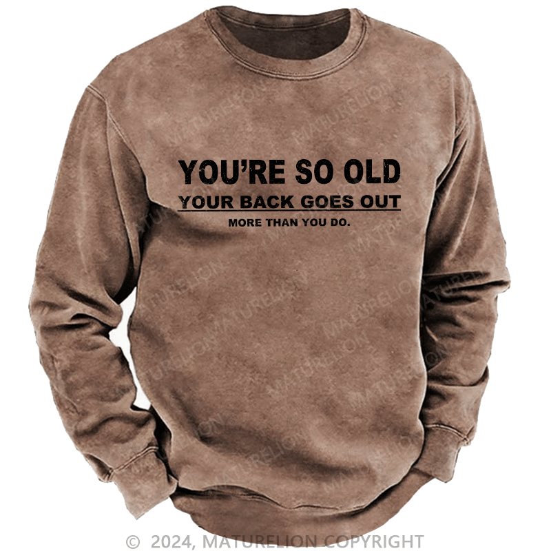 Maturelion Men's Sweatshirt You're So Old Your Back Goes Out Custom Washed Sweatshirt