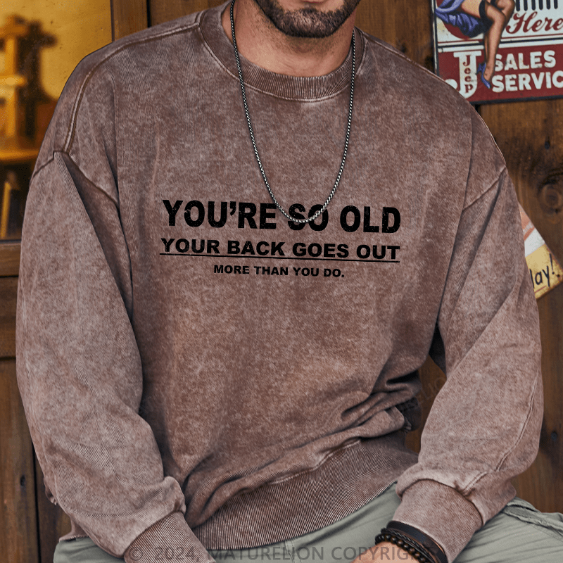 Maturelion Men's Sweatshirt You're So Old Your Back Goes Out Custom Washed Sweatshirt