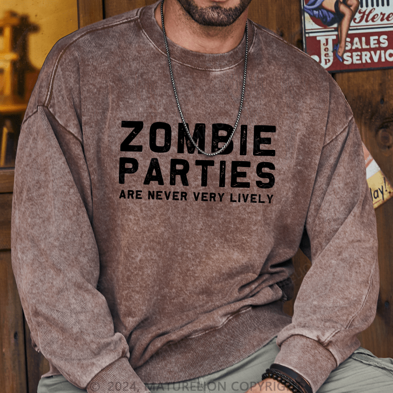 Maturelion Men's Sweatshirt Zombie Parties Are Never Very Lively Custom Washed Sweatshirt