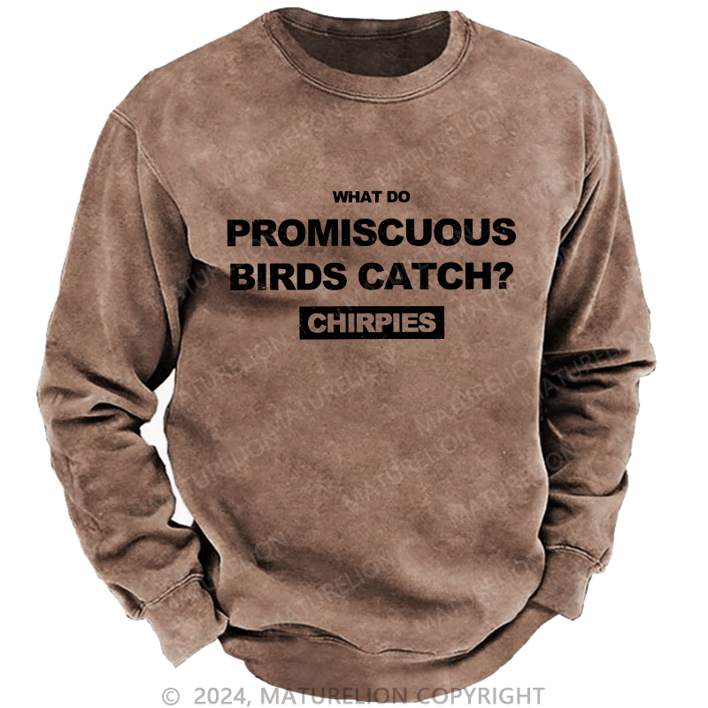 Maturelion Men's Sweatshirt What Do Promiscuous Birds Catch Custom Washed Sweatshirt