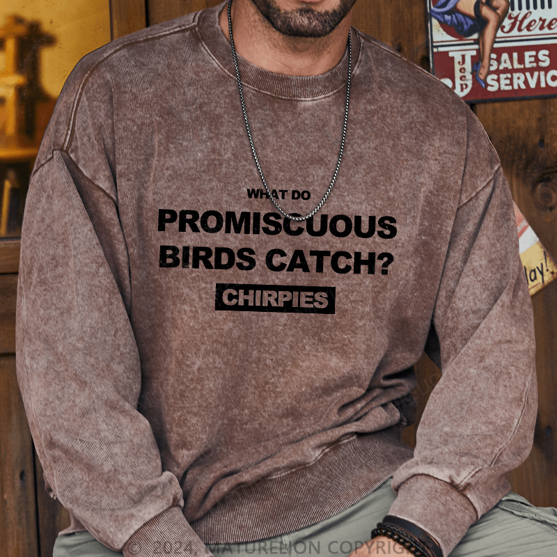 Maturelion Men's Sweatshirt What Do Promiscuous Birds Catch Custom Washed Sweatshirt