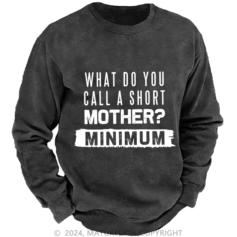 Maturelion Men's Sweatshirt What Do You Call A Short MotherMnimun Custom Washed Sweatshirt