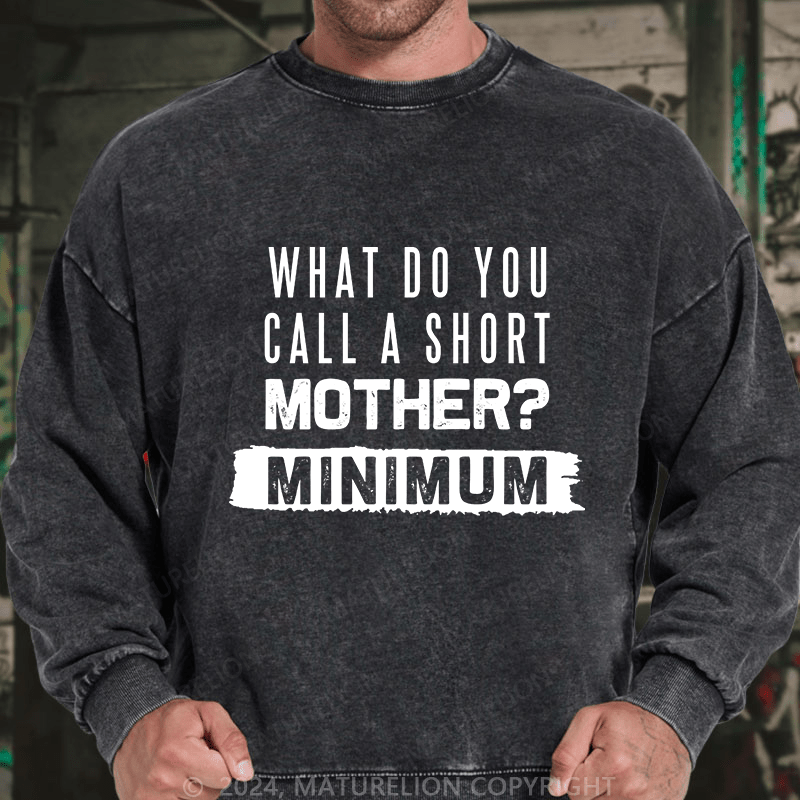 Maturelion Men's Sweatshirt What Do You Call A Short MotherMnimun Custom Washed Sweatshirt
