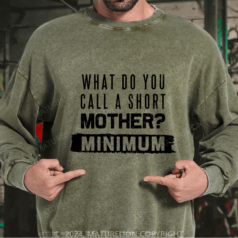 Maturelion Men's Sweatshirt What Do You Call A Short MotherMnimun Custom Washed Sweatshirt