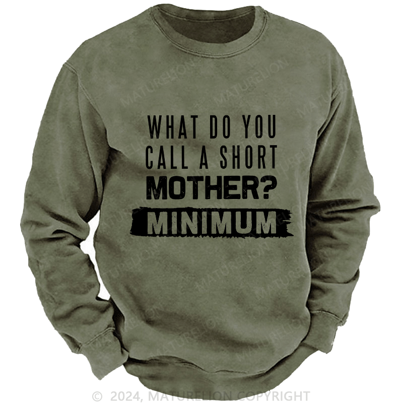 Maturelion Men's Sweatshirt What Do You Call A Short MotherMnimun Custom Washed Sweatshirt