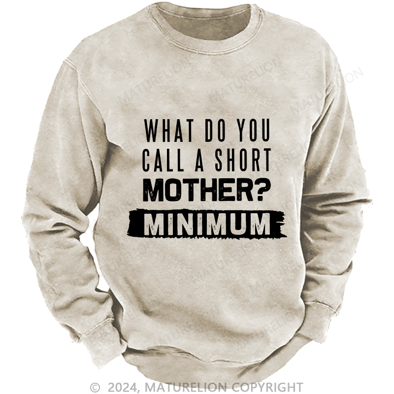 Maturelion Men's Sweatshirt What Do You Call A Short MotherMnimun Custom Washed Sweatshirt