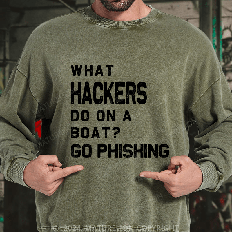 Maturelion Men's Sweatshirt What Hackers Do On A Boat Go Phishing Custom Washed Sweatshirt