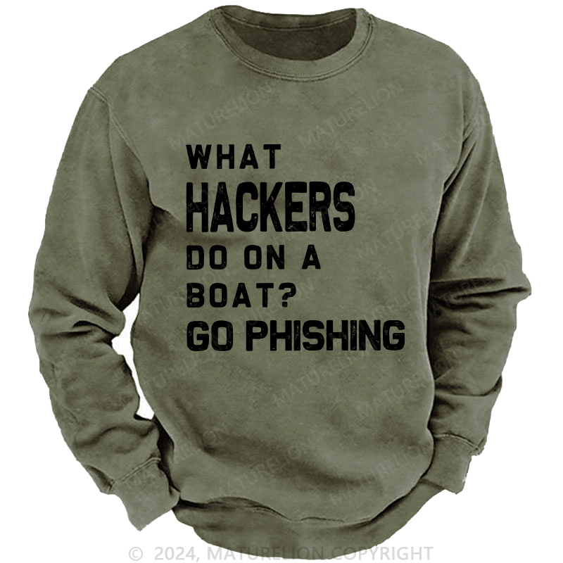 Maturelion Men's Sweatshirt What Hackers Do On A Boat Go Phishing Custom Washed Sweatshirt