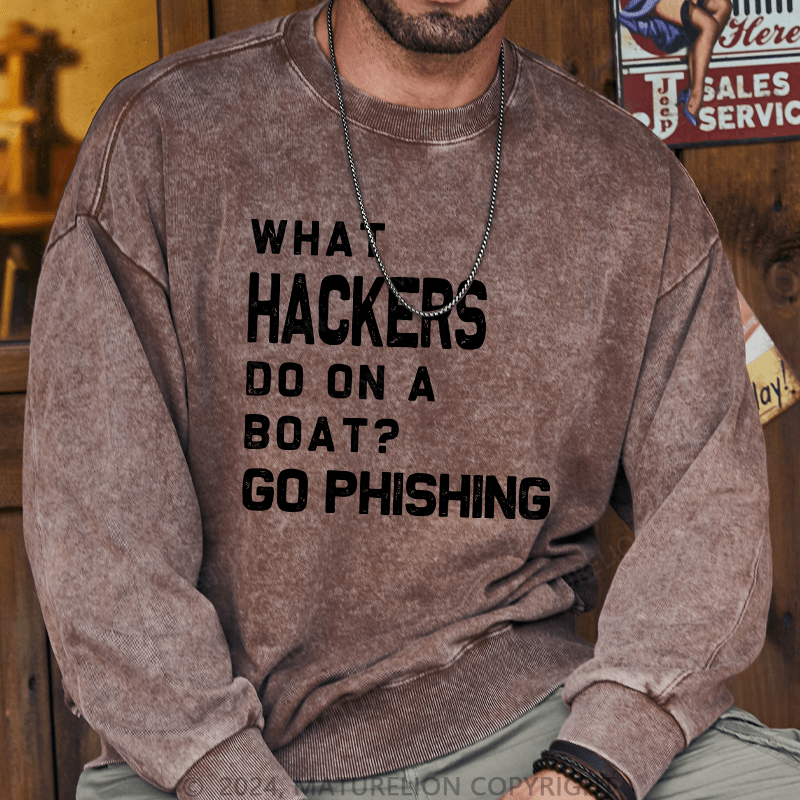 Maturelion Men's Sweatshirt What Hackers Do On A Boat Go Phishing Custom Washed Sweatshirt