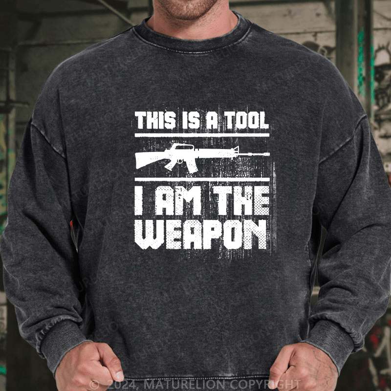 Maturelion Men's Sweatshirt This Is A Tool I am The Weapon Custom Washed Sweatshirt