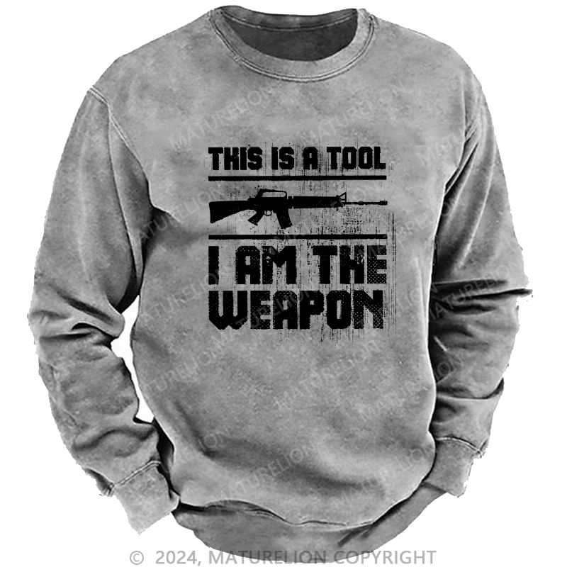 Maturelion Men's Sweatshirt This Is A Tool I am The Weapon Custom Washed Sweatshirt