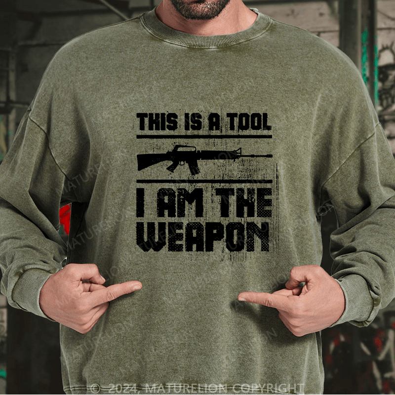 Maturelion Men's Sweatshirt This Is A Tool I am The Weapon Custom Washed Sweatshirt