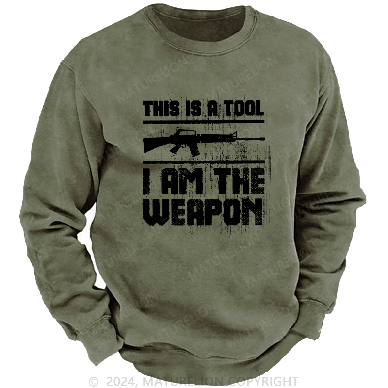 Maturelion Men's Sweatshirt This Is A Tool I am The Weapon Custom Washed Sweatshirt