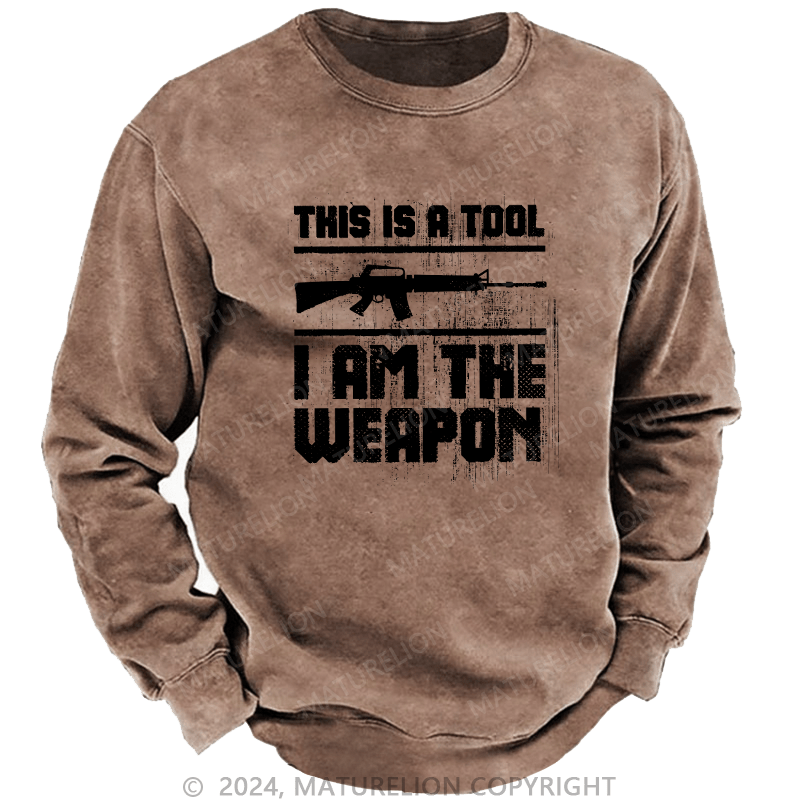 Maturelion Men's Sweatshirt This Is A Tool I am The Weapon Custom Washed Sweatshirt