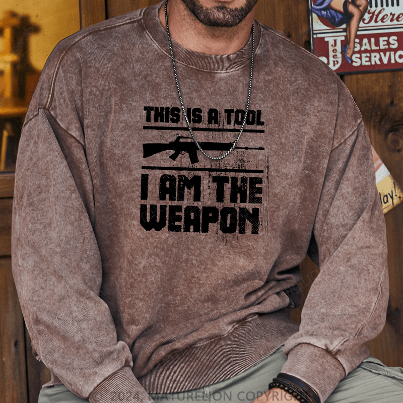 Maturelion Men's Sweatshirt This Is A Tool I am The Weapon Custom Washed Sweatshirt