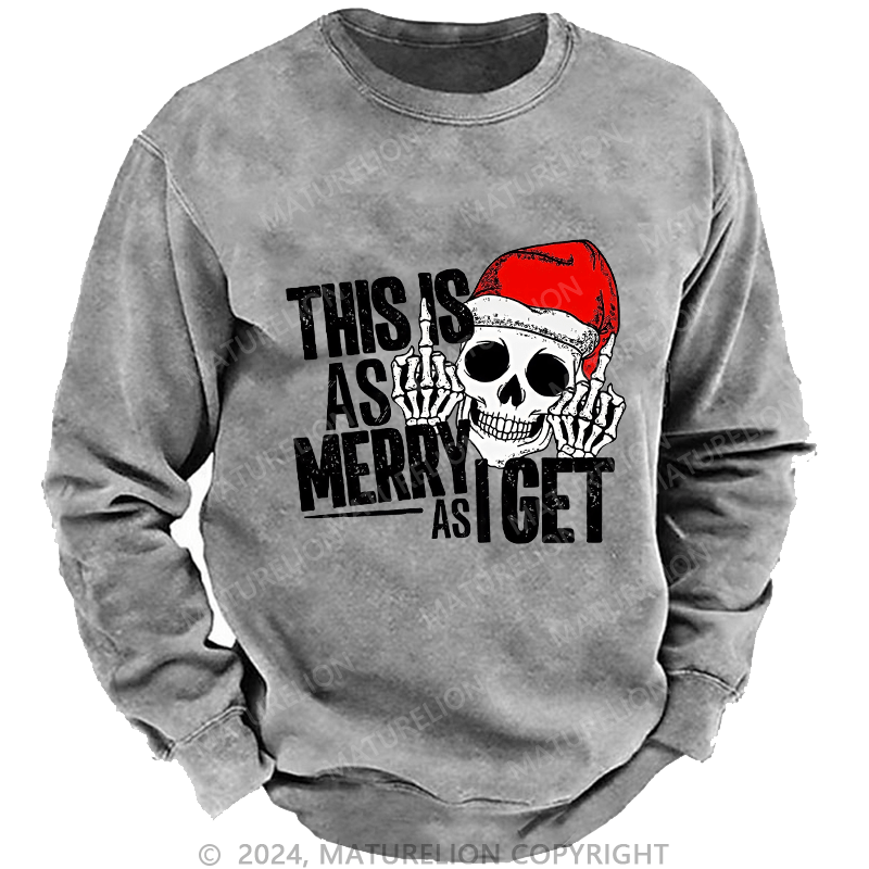 Maturelion Men's Sweatshirt This Is As Merry As Iget Skeleton Christmas Custom Washed Sweatshirt