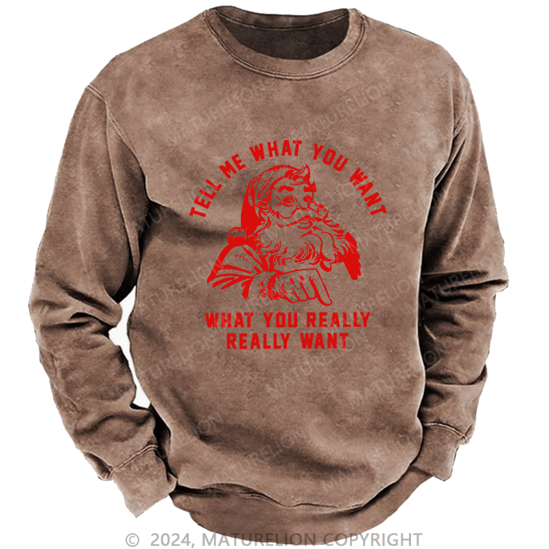 Maturelion Men's Sweatshirt Tell Me What You Want Custom Washed Sweatshirt