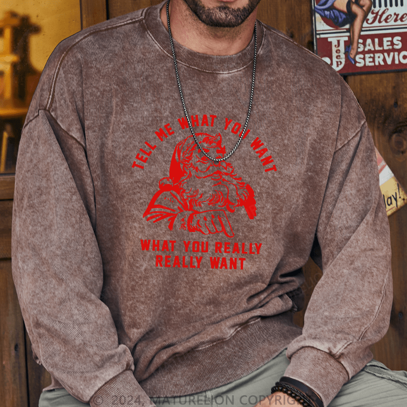Maturelion Men's Sweatshirt Tell Me What You Want Custom Washed Sweatshirt