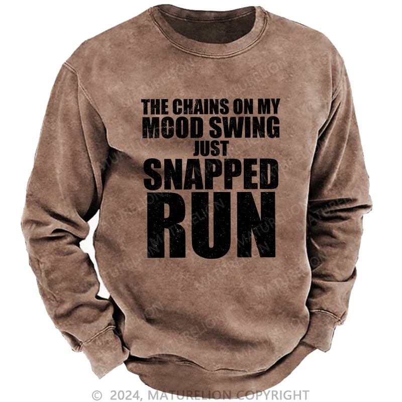 Maturelion Men's Sweatshirt The Chains On My Mood Swing Just Snapped Run Custom Washed Sweatshirt