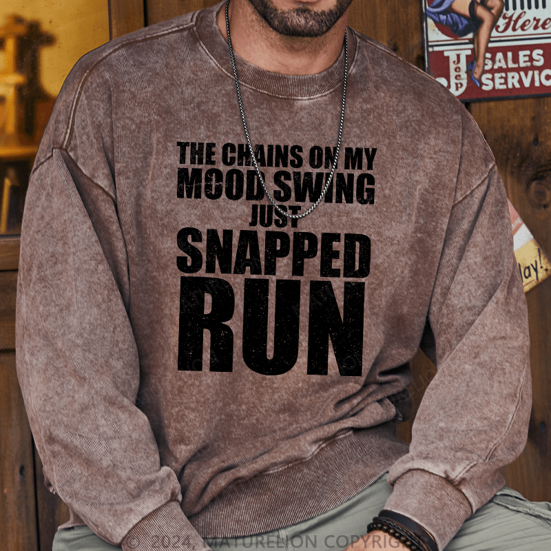 Maturelion Men's Sweatshirt The Chains On My Mood Swing Just Snapped Run Custom Washed Sweatshirt