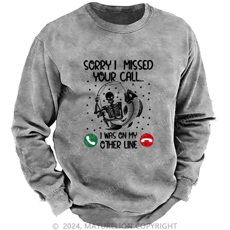 Maturelion Men's Sweatshirt Sorry I Missed Your Call Custom Washed Sweatshirt